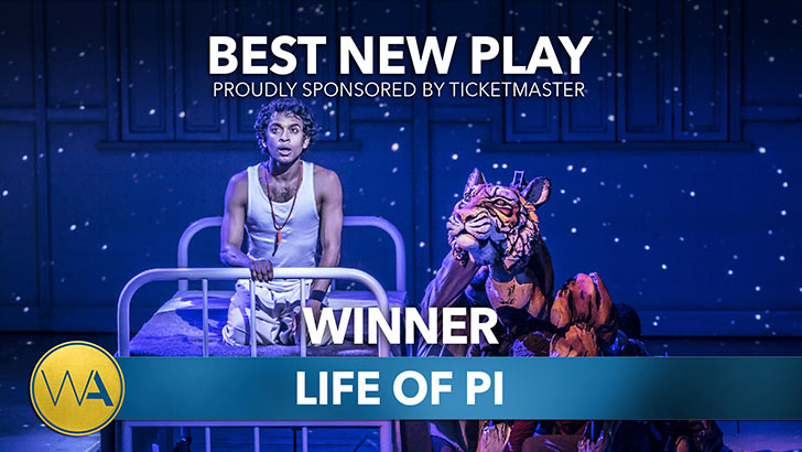 Life of Pi - WINNER of BEST NEW PLAY at the 20th Annual WhatsOnStage Awards Life of Pi - WINNER of BEST NEW PLAY at the 20th Annual WhatsOnStage Awards