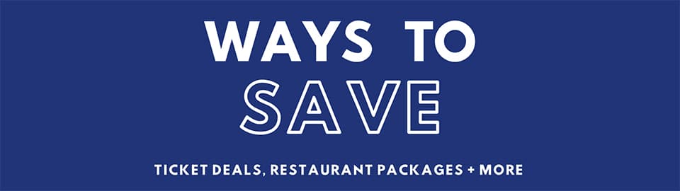 Ways To Save, Ticket Deals, Restaurant Packages + More poster