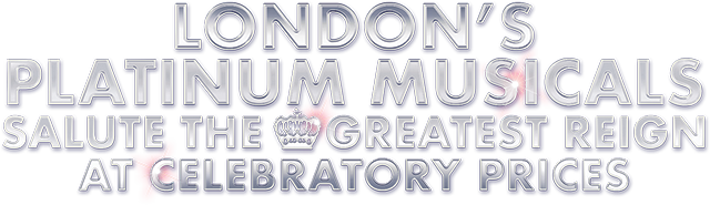London's Platinum Musicals Salute the Greatest Reign at Celebratory Prices!